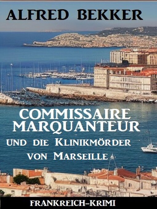 Title details for Commissaire Marquanteur und die Klinikmörder von Marseille by Alfred Bekker - Available